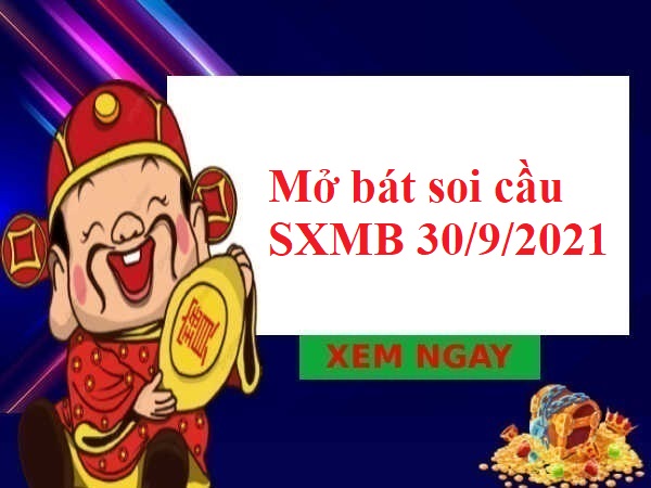 Mở bát dự đoán SXMB 30/9/2021